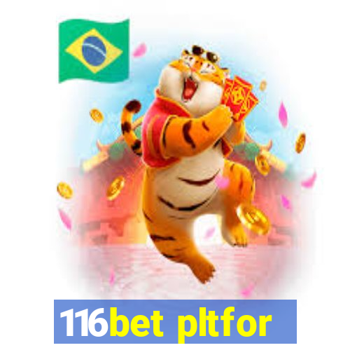 116bet pltfor